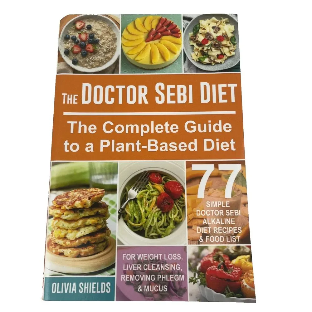 The Doctor Sebi Diet: The Complete Guide to a Plant-Based Diet Recipes Cookbook